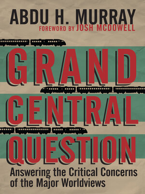 cover image of Grand Central Question: Answering the Critical Concerns of the Major Worldviews
